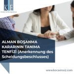 ALMAN BOŞANMA KARARININ TANIMA TENFİZİ (Anerkennung des Scheidungsbeschlusses)