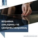 BOŞANMA (ANLAŞMALI VE ÇEKİŞMELİ BOŞANMA)