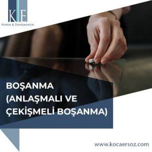 BOŞANMA (ANLAŞMALI VE ÇEKİŞMELİ BOŞANMA)
