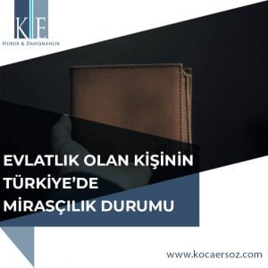 EVLATLIK OLAN KİŞİNİN TÜRKİYE’DE MİRASÇILIK DURUMU
