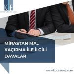 MİRASTAN MAL KAÇIRMA İLE İLGİLİ DAVALAR
