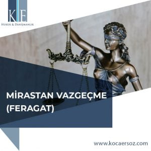 MİRASTAN VAZGEÇME (FERAGAT)