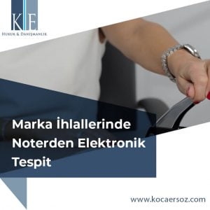 Marka İhlallerinde Noterden Elektronik Tespit