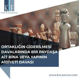 ORTAKLIĞIN GİDERİLMESİ DAVALARINDA BİR PAYDAŞA AİT BİNA VEYA YAPININ AİDİYETİ DAVASI