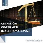 ORTAKLIĞIN GİDERİLMESİ (İZALE-İ ŞUYÛ) DAVASI