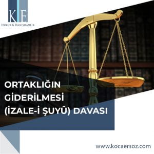 ORTAKLIĞIN GİDERİLMESİ (İZALE-İ ŞUYÛ) DAVASI
