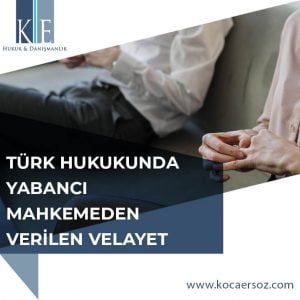 TÜRK HUKUKUNDA YABANCI MAHKEMEDEN VERİLEN VELAYET KARARLARININ TENFİZİ