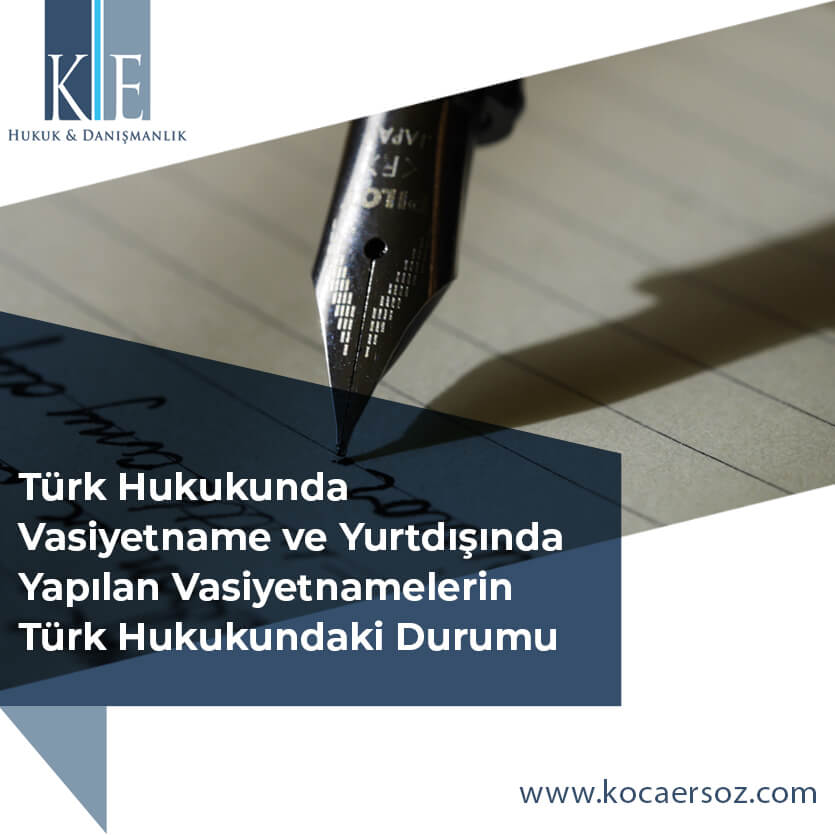 Türk Hukukunda Vasiyetname ve Yurtdışında Yapılan Vasiyetnamelerin Türk Hukukundaki Durumu