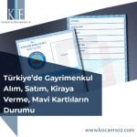 Türkiye’de Gayrimenkul Alım, Satım, Kiraya Verme, Mavi Kartlıların Durumu​