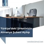 Türkiye’deki Şirketinizin Almanya Şubesi Açılışı