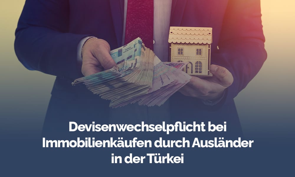 Devisenwechselpflicht bei Immobilienkäufen durch Ausländer in der Türkei