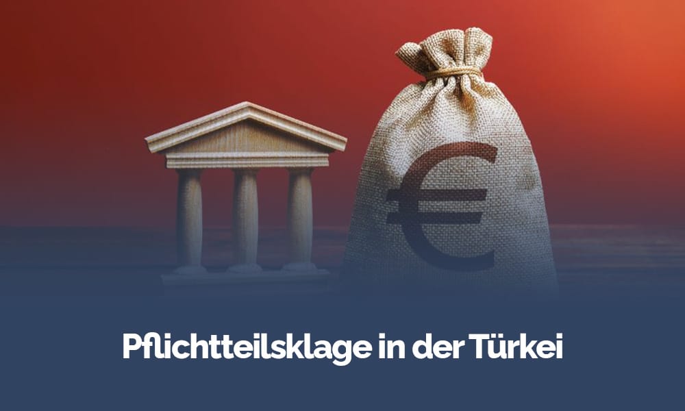 Pflichtteilsklage in der Türkei